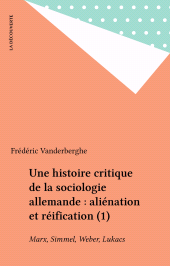eBook, Une histoire critique de la sociologie allemande : aliénation et réification (1) : Marx, Simmel, Weber, Lukacs, La Découverte (réédition numérique FeniXX)