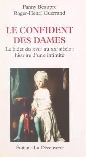 eBook, Le confident des dames : le bidet, du XVIIIe au XXe siècle : Histoire d'une intimité, La Découverte (réédition numérique FeniXX)
