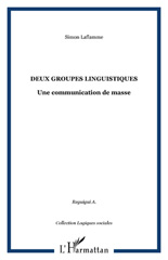 E-book, Deux groupes linguistiques : Une communication de masse, Laflamme, Simon, L'Harmattan