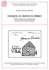 E-book, L'acqua, il grano, il ferro : opifici idraulici medievali nel bacino Farma-Merse, Cortese, Maria Elena, All'insegna del giglio