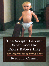 eBook, The Scripts Parents Write and the Roles Babies Play : The Importance of Being Baby, Jason Aronson, Inc