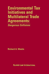 E-book, Environmental Tax Initiatives and Multilateral Trade Agreements : Dangerous Collisions, Westin, Richard A., Wolters Kluwer