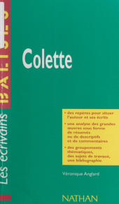 E-book, Colette : Des repères pour situer l'auteur, ses écrits, l'oeuvre étudiée. Une analyse de l'oeuvre sous forme de résumés et de commentaires. Une synthèse littéraire thématique. Des jugements critiques, des sujets de travaux, une bibliographie, Nathan (réédition numérique FeniXX)