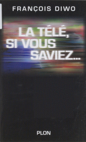 eBook, La télé, si vous saviez... : Si vous saviez !, Plon (réédition numérique FeniXX)