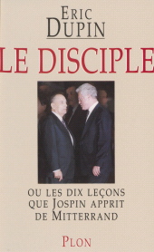 eBook, Le Disciple ou les Dix Leçons que Jospin apprit de Mitterrand, Plon (réédition numérique FeniXX)