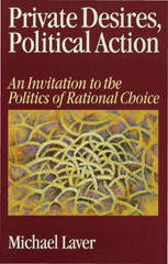 E-book, Private Desires, Political Action : An Invitation to the Politics of Rational Choice, Laver, Michael, Sage