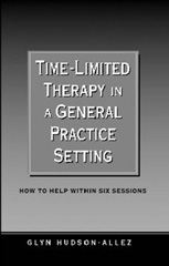 E-book, Time-Limited Therapy in a General Practice Setting : How to Help within Six Sessions, Hudson-Allez, Glyn, SAGE Publications Ltd