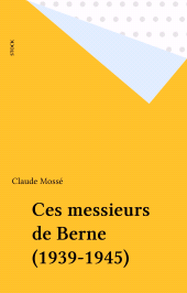 E-book, Ces messieurs de Berne (1939-1945), Stock (réédition numérique FeniXX)