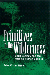 E-book, Primitives in the Wilderness : Deep Ecology and the Missing Human Subject, SUNY Press - State University of New York Press