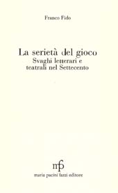 eBook, La serietà del gioco : svaghi letterari e teatrali nel Settecento, Fido, Franco, 1931-, M. Pacini Fazzi