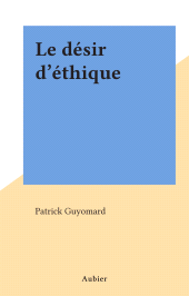 E-book, Le désir d'éthique, Aubier (réédition numérique FeniXX)