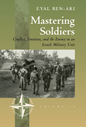 E-book, Mastering Soldiers : Conflict, Emotions, and the Enemy in an Israeli Army Unit, Berghahn Books