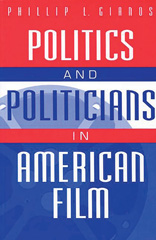 E-book, Politics and Politicians in American Film, Gianos, Phillip L., Bloomsbury Publishing