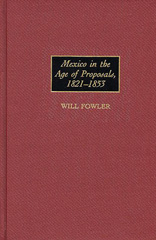 E-book, Mexico in the Age of Proposals, 1821-1853, Fowler, William M., Bloomsbury Publishing