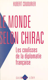 E-book, Le monde selon Chirac : Les coulisses de la diplomatie française, Calmann-Lévy (réédition numérique FeniXX)