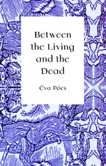E-book, Between the Living and the Dead : A Perspective on Witches and Seers in the Early Modern Age, Pócs, Éva., Central European University Press