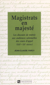 E-book, Magistrats en majesté : Les discours de rentrée aux audiences solennelles des cours d'appel (19e-20e siècles), CNRS Éditions (réédition numérique FeniXX)