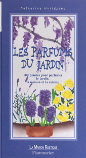 E-book, Les parfums du jardin : 100 plantes pour parfumer le jardin, la maison et la cuisine, Flammarion (réédition numérique FeniXX)