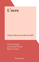 E-book, L'ocre : Peindre et décorer aux couleurs du soleil, Flammarion (réédition numérique FeniXX)