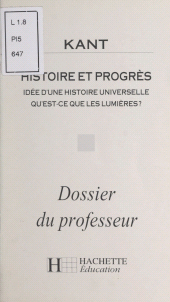 E-book, Kant : Histoire et progrès. Idée d'une histoire universelle. Qu'est-ce que les lumières ? Dossier du professeur, Hachette (réédition numérique FeniXX)