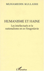 eBook, Humanisme et Haine : Les intellectuels et le nationalisme en ex-Yougoslavie, Kullashi, Muhamedin, L'Harmattan