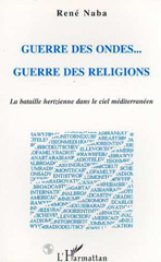 E-book, Guerre des Ondes... Guerre des Religions : La bataille hertzienne dans le ciel méditerranéen, Naba, René, L'Harmattan