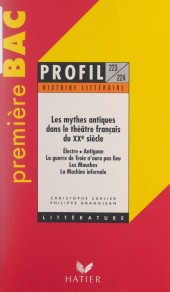 E-book, Les mythes antiques dans le théâtre français du XXe siècle : Électre, Antigone, La guerre de Troie n'aura pas lieu, Les mouches, La machine infernale, Hatier (réédition numérique FeniXX)