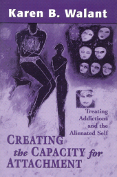 eBook, Creating the Capacity for Attachment : Treating Addictions and the Alienated Self, Jason Aronson, Inc