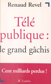 E-book, Télé publique : le grand gâchis, JC Lattès (réédition numérique FeniXX)