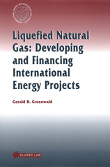 E-book, Liquefied Natural Gas : Developing and Financing International Energy Projects, Greenwald, Gerald B., Wolters Kluwer
