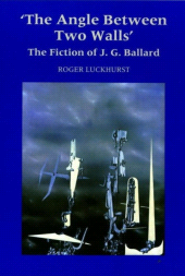 eBook, The Angle Between Two Walls : The Fiction of J G Ballard, Liverpool University Press