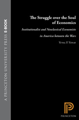 E-book, The Struggle over the Soul of Economics : Institutionalist and Neoclassical Economists in America between the Wars, Princeton University Press