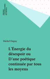 E-book, L'Énergie du désespoir ou D'une poétique continuée par tous les moyens, Presses universitaires de France (réédition numérique FeniXX)