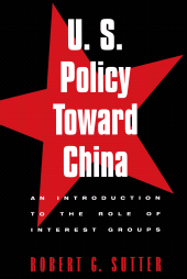 E-book, U.S. Policy Toward China : An Introduction to the Role of Interest Groups, Rowman & Littlefield