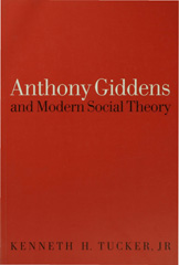E-book, Anthony Giddens and Modern Social Theory, Tucker, Kenneth, Sage