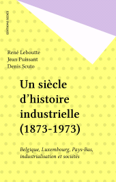 E-book, Un siècle d'histoire industrielle (1873-1973) : Belgique, Luxembourg, Pays-Bas, industrialisation et sociétés, Sedes (réédition numérique FeniXX)