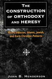 E-book, The Construction of Orthodoxy and Heresy : Neo-Confucian, Islamic, Jewish, and Early Christian Patterns, SUNY Press - State University of New York Press