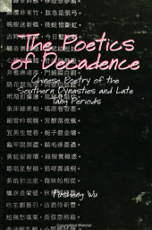 E-book, The Poetics of Decadence : Chinese Poetry of the Southern Dynasties and Late Tang Periods, SUNY Press - State University of New York Press