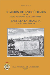 E-book, Comisión de Antigüedades de la Real Academia de la Historia : Castilla, La Mancha : catálogo e índices, Maier, Jorge, Real Academia de la Historia