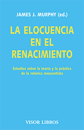 E-book, La elocuencia en el Renacimiento : estudios sobre la teoría y la práctica de la retórica renacentista, Visor Libros