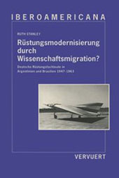 E-book, Rüstungsmodernisierung durch Wissenschaftsmigration? : deutsche Rüstungsfachleute in Argentinien und Brasilien 1947-1963, Iberoamericana  ; Vervuert