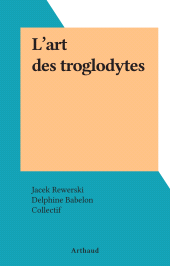 E-book, L'art des troglodytes, Arthaud (réédition numérique FeniXX)