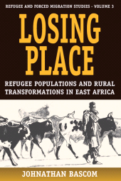 E-book, Losing Place : Refugee Populations and Rural Transformations in East Africa, Berghahn Books