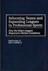E-book, Relocating Teams and Expanding Leagues in Professional Sports, Jozsa, Frank P., Bloomsbury Publishing