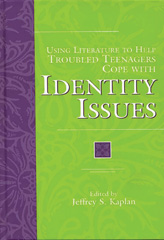 E-book, Using Literature to Help Troubled Teenagers Cope with Identity Issues, Ed., Jeffrey S. Kaplan, Bloomsbury Publishing