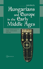 E-book, Hungarians and Europe in the Early Middle Ages : An Introduction to Early Hungarian History, Central European University Press