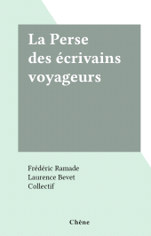 E-book, La Perse des écrivains voyageurs, Chêne (réédition numérique FeniXX)
