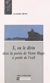 E-book, X ou Le divin dans la poésie de Victor Hugo à partir de l'exil, CNRS Éditions (réédition numérique FeniXX)