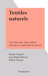 E-book, Textiles naturels : Lin, coton, jute, laine, rabane, 20 projets à coudre pour la maison, Flammarion (réédition numérique FeniXX)