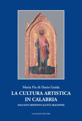 E-book, La cultura artistica in Calabria : dall'alto Medioevo all'età aragonese, Di Dario Guida, Maria Pia., Gangemi
